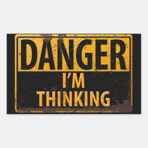 DANGER Im Thinking Metal Warning Sign with Rust Rectangular Sticker