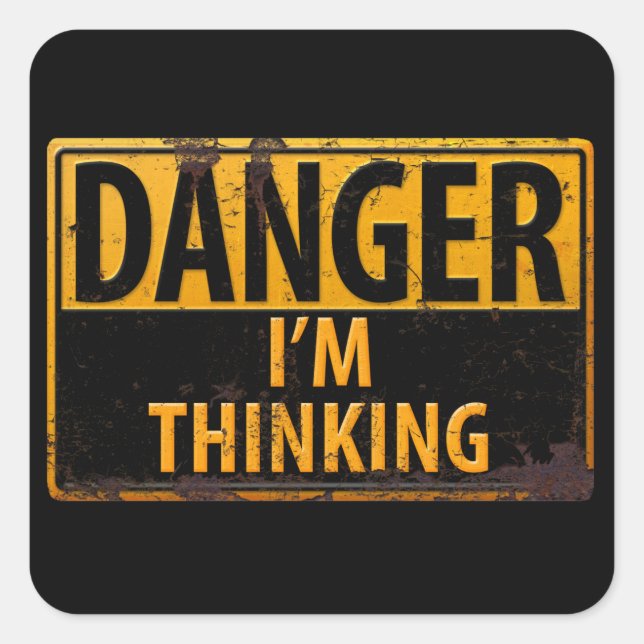 DANGER I'm Thinking Metal Warning Sign with Rust Square Sticker (Front)