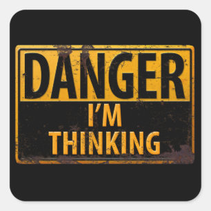 DANGER I'm Thinking Metal Warning Sign with Rust Square Sticker