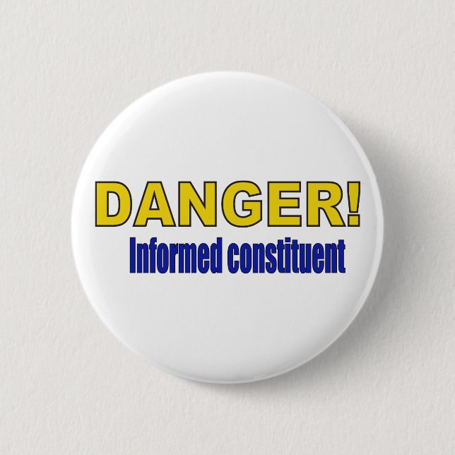 DANGER! Informed constituent Pinback Button (Front)