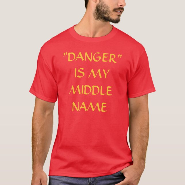 DANGER IS MY MIDDLE NAME T-Shirt (Front)