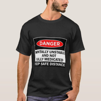 Danger Mentally Unstable T-Shirt