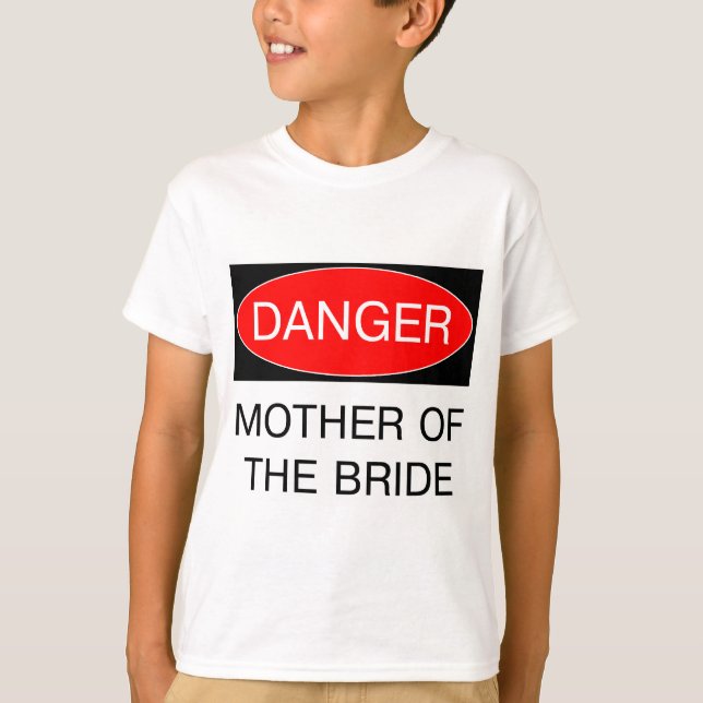 Danger - Mother Of The Bride Funny Wedding T-Shirt (Front)