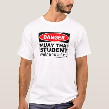 Danger Muay Thai Student T-shirt by MalaysiaGiftsShop at Zazzle