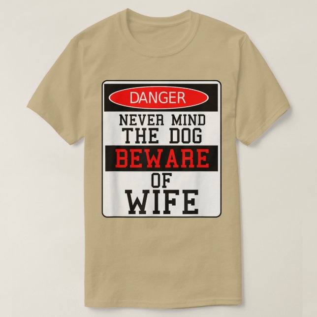 Danger Never Mind The Dog, Beware of My Wife  T-Shirt (Design Front)
