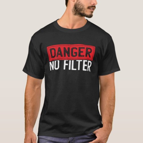 Danger No Filter Straight To The Point Personality T_Shirt