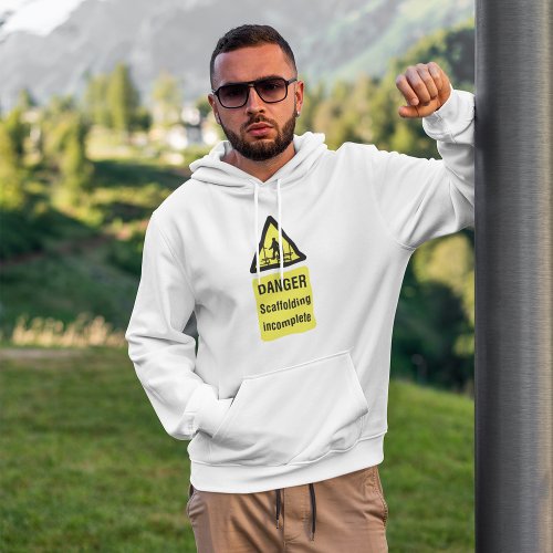 Danger Scaffolding Incomplete Sign Hoodie