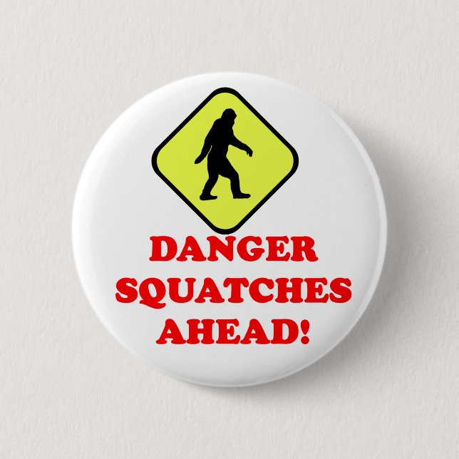 Danger squatches ahead button (Front)