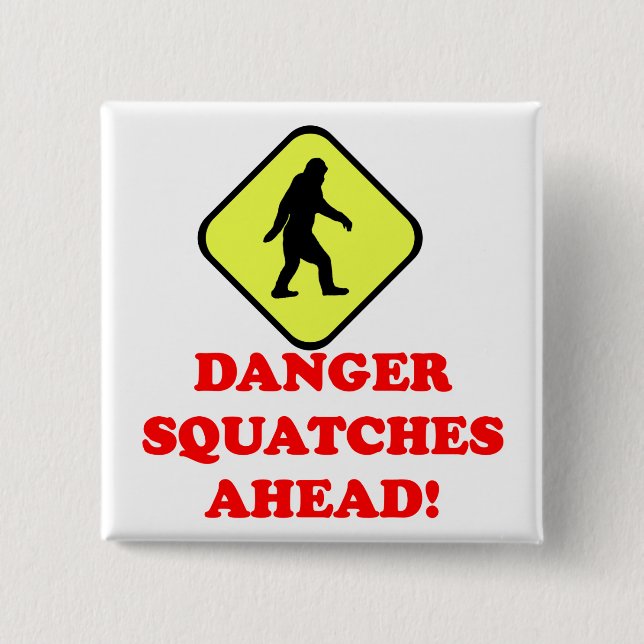 Danger squatches ahead pinback button (Front)