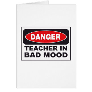 Danger: Teacher in Bad Mood Cards