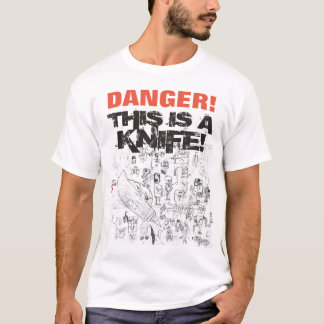 DANGER This is a knife! Tee shirt