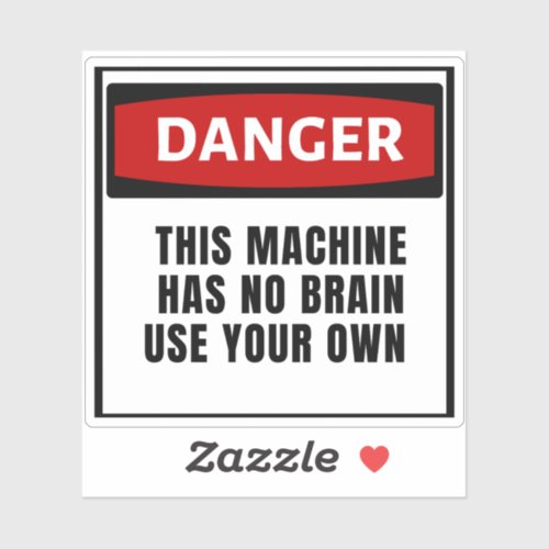 Danger This Machine Has No Brain Use Your Own  Sticker