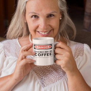 Danger This May Not Be Coffee Mug