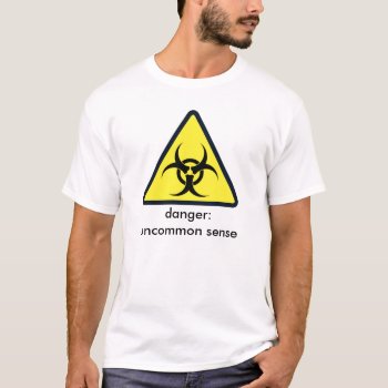 Danger - Uncommon Sense T-shirt by images2go at Zazzle