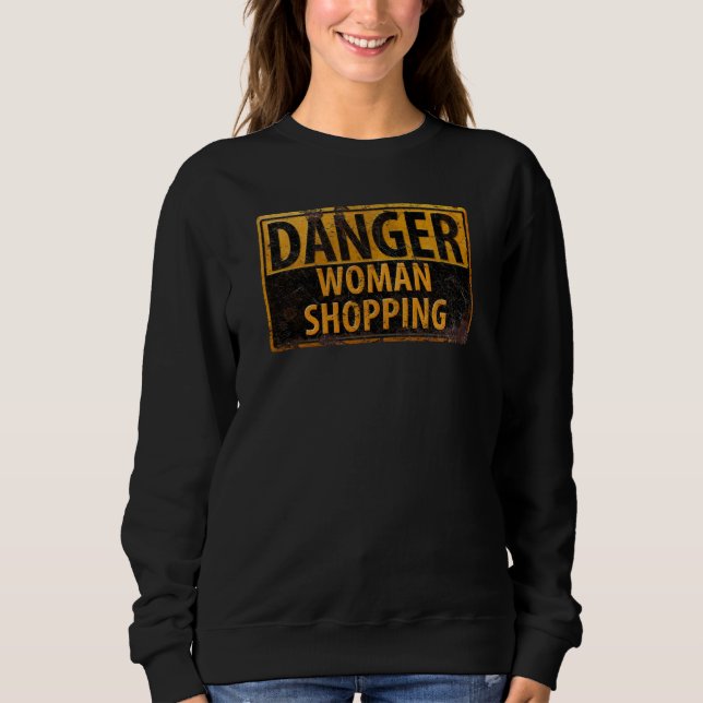 DANGER Woman Shopping - Funny Metal Warning Sign Sweatshirt (Front)