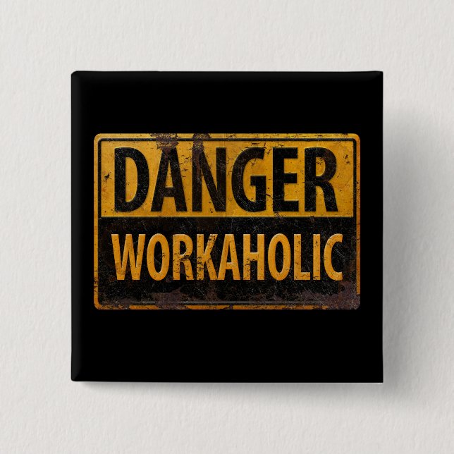 DANGER WORKAHOLIC rusty metal danger warning sign Button (Front)