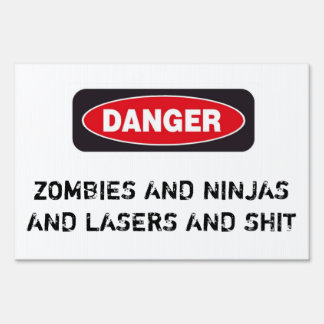 DANGER: ZOMBIES AND NINJAS AND LASERS YARD SIGN