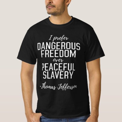Dangerous Freedom Thomas Jefferson Quote T_Shirt
