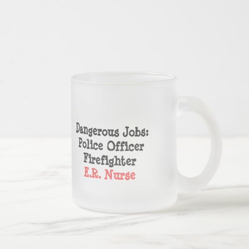 Dangerous Jobs_ER Nurse Frosted Glass Coffee Mug