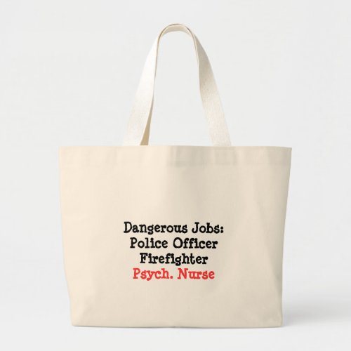 Dangerous Jobs_Psych Nurse Large Tote Bag