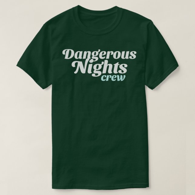 Dangerous Nights Crew T-Shirt (Design Front)