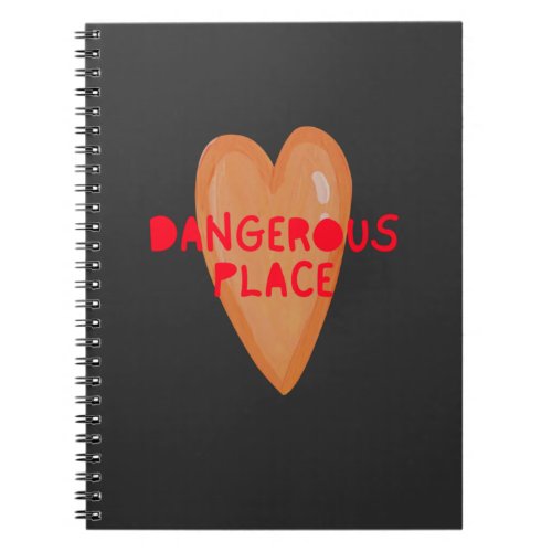 Dangerous Place text with Heart illustration  Notebook