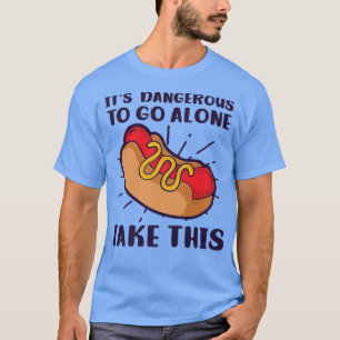 Dangerous To Go Alone Take This Design Hot Dog Lov T-Shirt