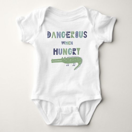 Dangerous when hungry baby alligator baby bodysuit