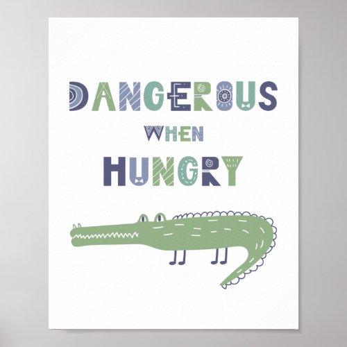 Dangerous when hungry baby alligator poster