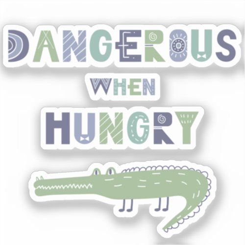 Dangerous when hungry baby alligator sticker