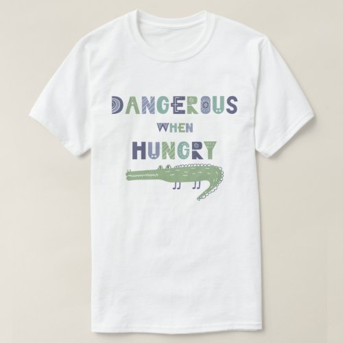 Dangerous when hungry baby alligator T_Shirt