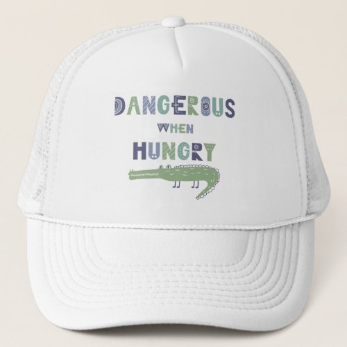 Dangerous when hungry baby alligator trucker hat