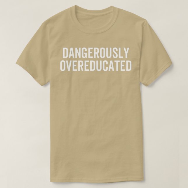 Dangerously Overeducated 30 T-Shirt (Design Front)