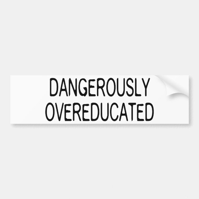 Dangerously Overeducated Bumper Sticker (Front)