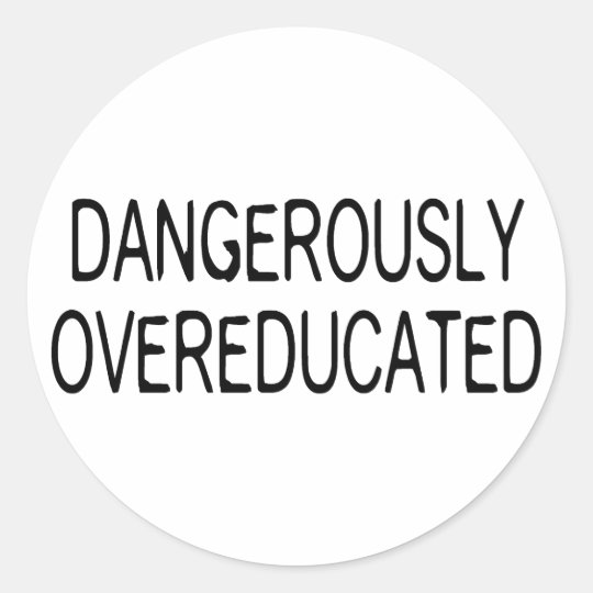 Dangerously Overeducated Classic Round Sticker