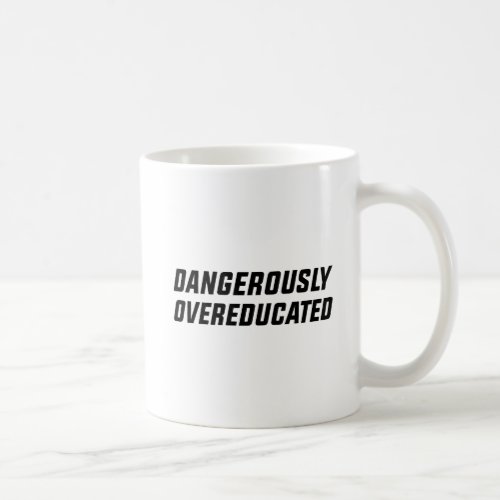 Dangerously Overeducated Coffee Mug