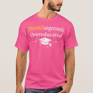 Dangerously Overeducated Doctor Pharmacy Pharmd Gr T-Shirt