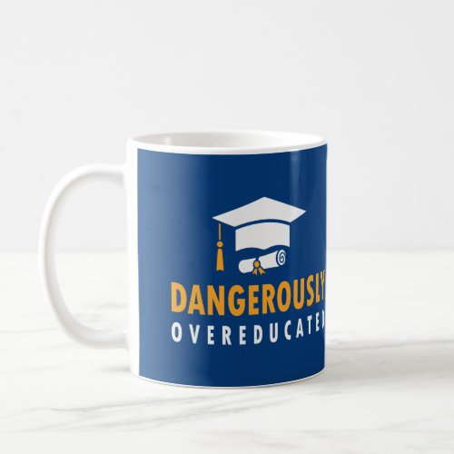 Dangerously Overeducated Graduation Coffee Mug