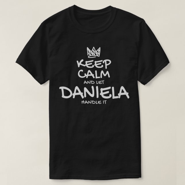 Daniela Keep Calm Personalized Name Sarcastic Frie T-Shirt (Design Front)