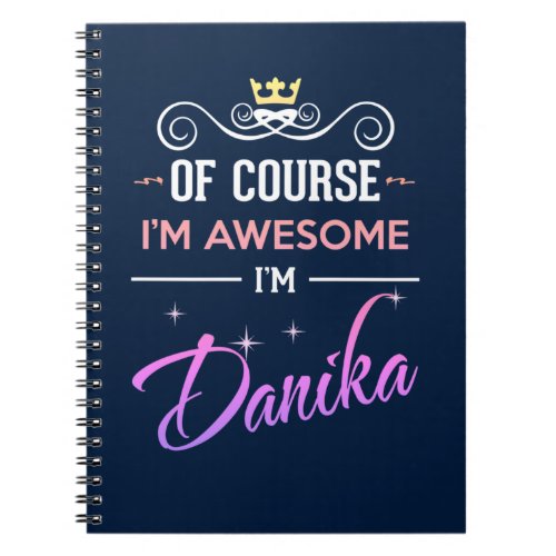 Danika Of Course Im Awesome Name Notebook