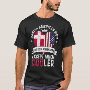 Danish American Mom Mothers Day Mama Country Denma T-Shirt