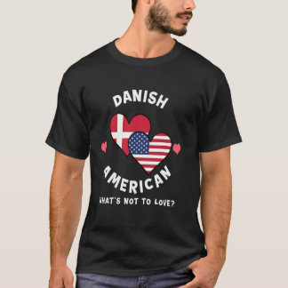 Danish American What's Not To Love Heart Flags T-Shirt