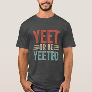 Dank Meme Viral Phrase Retro 80s 70s Yeet or be gi T-Shirt