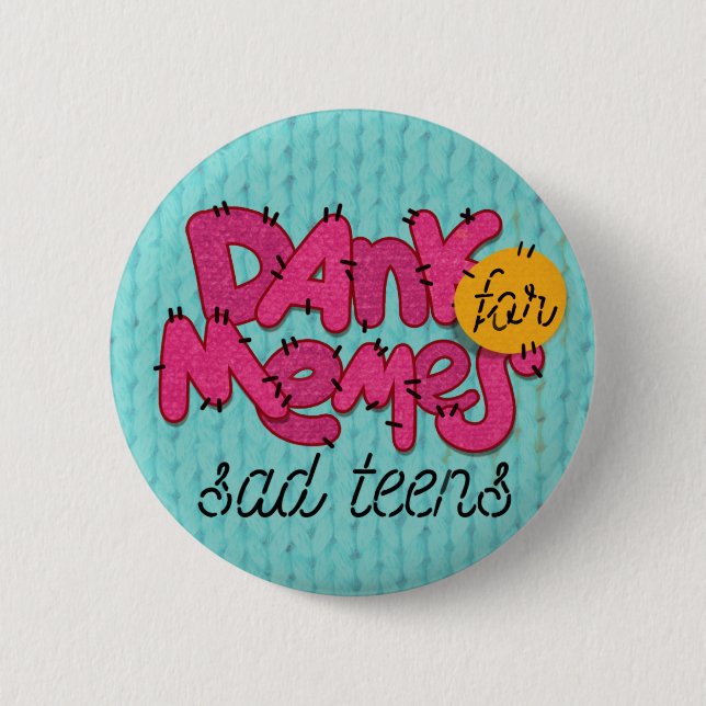 "Dank memes for sad teens" button (Front)