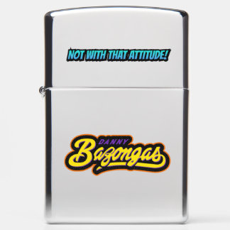 Danny Bazongas Not with that attitude Zippo Lighter