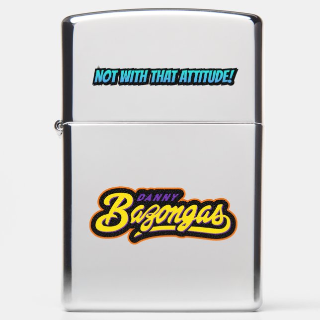 Danny Bazongas Not with that attitude  Zippo Lighter (Front)