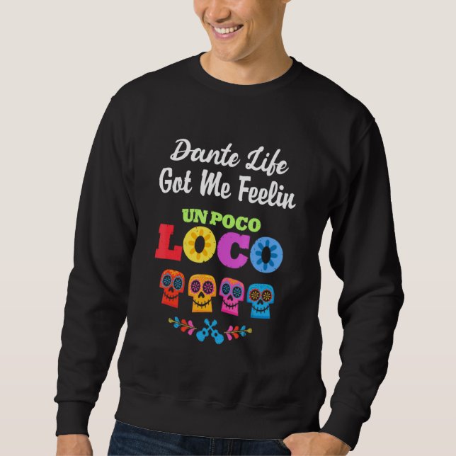 Dante Life Got Me Feeling Un Poco Loco Sweatshirt (Front)