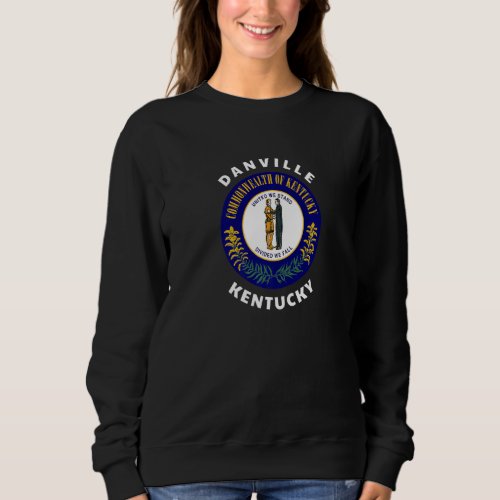 Danville Kentucky KY Flag Badge Roundlet Souvenir  Sweatshirt