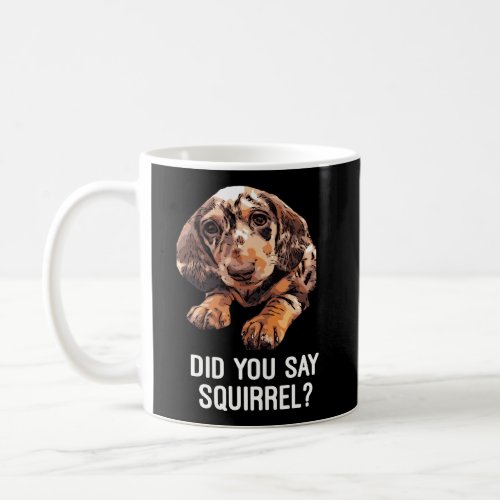 Dapple Dachshund Did You Say Squirrel Hooded Coffee Mug