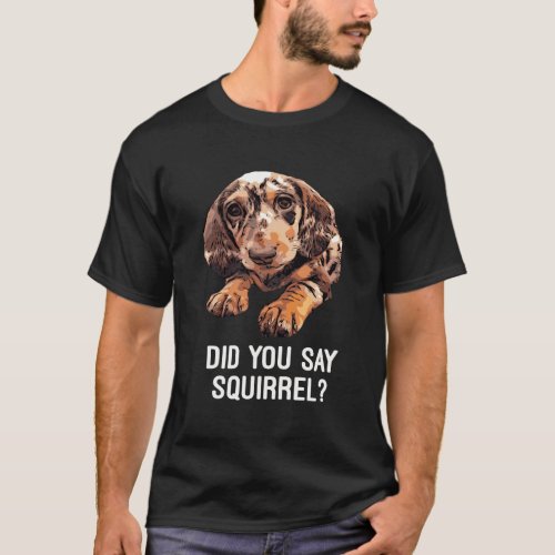 Dapple Dachshund Did You Say Squirrel Hooded T_Shirt